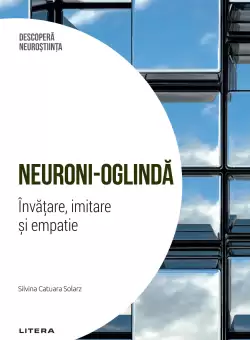 Neuroni-oglinda. Invatare, imitare si empatie. Volumul 2. Descopera Neurostiinta