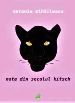 Note din Secolul Kitsch | Antonia Mihailescu