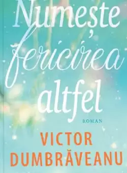 Numeste fericirea altfel | Victor Dumbraveanu