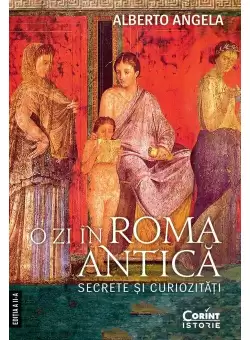 O zi in Roma antica. Secrete si curiozitati