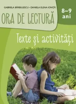 Ora de lectura. Texte si activitati. 8-9 ani
