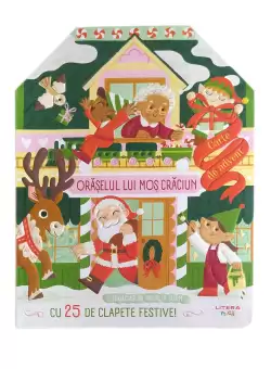 Oraselul lui Mos Craciun. Carte de advent cu 25 de clapete festive!