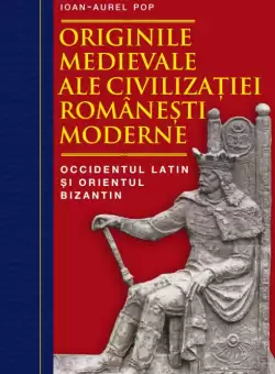 Originile medievale ale civilizatiei romanesti moderne. Occidentul Latin si Orientul Bizantin
