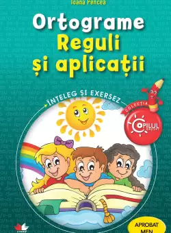 Ortograme. Reguli si aplicatii. Caiet de lucru pentru clasele III-IV