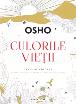 Osho. Culorile vietii. Carte de colorat pentru meditatie si transformare personala