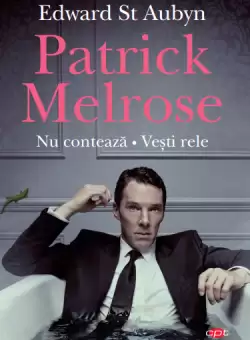 Patrick Melrose. Nu conteaza. Vesti rele. Vol. 101