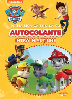 Patrula Catelusilor. Prima mea carticica cu autocolante. Intra in actiune