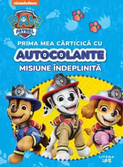 Patrula Catelusilor. Prima mea carticica cu autocolante. Misiune indeplinita