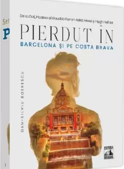 Pierdut in Barcelona si pe Costa Brava | Dan-Silviu Boerescu