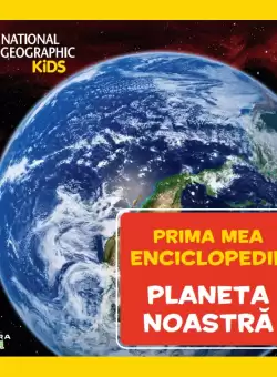 Planeta noastra. Volumul 7. Prima mea enciclopedie National Geographic