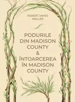 Podurile din Madison County. Intoarcerea in Madison County (vol. 46)