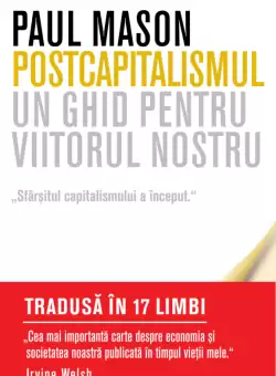 Postcapitalismul. Un ghid pentru viitorul nostru