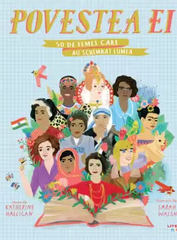 Povestea ei. 50 de femei care au schimbat lumea