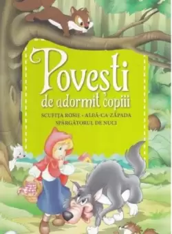 Povesti de adormit copiii. Scufita Rosie, Alba-ca-Zapada, Spargatorul de nuci - Reeditare
