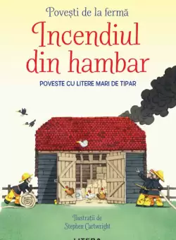 Povesti de la ferma. Incendiul din hambar. Citesc cu ajutor (Nivelul 1)
