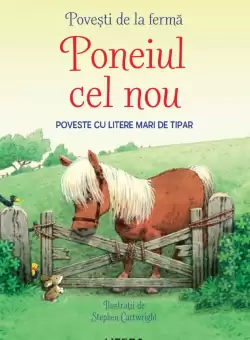 Povesti de la ferma. Poneiul cel nou. Citesc cu ajutor (nivelul 1)