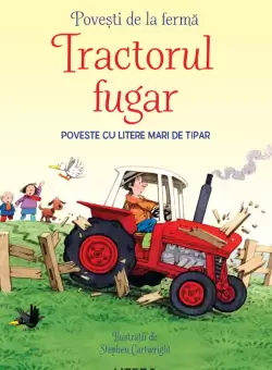 Povesti de la ferma. Tractorul fugar. Citesc cu ajutor (Nivelul 1)