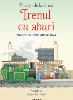 Povesti de la ferma. Trenul cu aburi. Citesc cu ajutor (Nivelul 1)