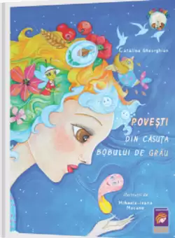 Povesti din casuta bobului de grau | Catalina Gheorghian