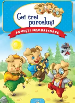 Povesti nemuritoare. Cei trei purcelusi