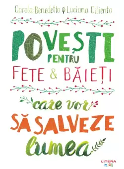 Povesti pentru fete si baieti care vor sa salveze lumea