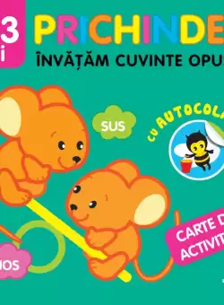 Prichindel. Invatam cuvinte opuse. Carte de activitati cu autocolante (2-3 ani)