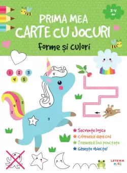 Prima mea carte cu jocuri. Forme si culori (3-4 ani)