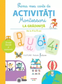Prima mea carte de activitati Montessori. La gradinita. De la 4 la 5 ani