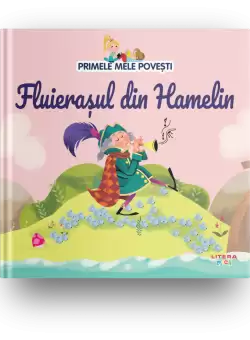 Primele mele povesti. Fluierasul din Hamelin
