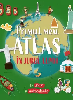 Primul meu atlas. In jurul lumii