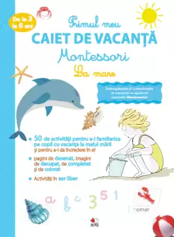 Primul meu caiet de vacanta Montessori. La mare. De la 3 la 6 ani