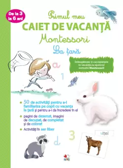 Primul meu caiet de vacanta Montessori. La tara. De la 3 la 6 ani