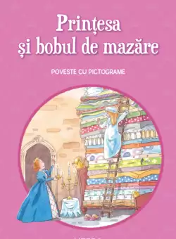 Printesa si bobul de mazare. Poveste cu pictograme. Citesc cu ajutor (Nivelul 1)
