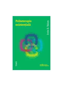 Psihoterapia existentiala - Irvin D. Yalom