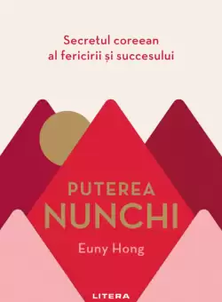 Puterea Nunchi. Secretul coreean al fericirii si succesului