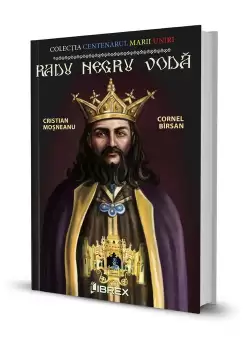 Radu Negru Voda. Colectia Centenarul Marii Uniri