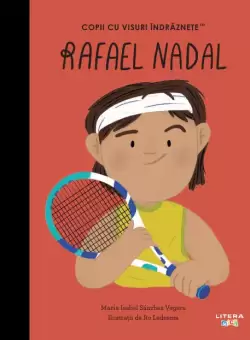 Rafael Nadal. Volumul 28. Copii cu visuri indraznete