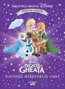 Regatul de gheata. Festivalul sfarsitului de iarna. Volumul 70. Disney. Biblioteca magica, editie de colectie