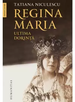 Regina Maria. Ultima dorinta