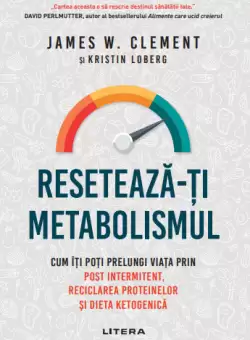 Reseteaza-ti metabolismul. Cum iti poti prelungi viata prin post intermitent, reciclarea proteinelor si dieta ketogenica