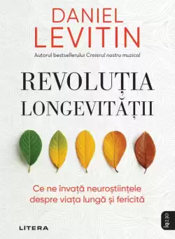 Revolutia longevitatii. Ce ne invata neurostiintele despre viata lunga si fericita