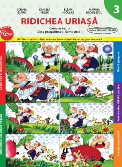 Ridichea uriasa. Caiet de lucru. Clasa pregatitoare. Semestrul I