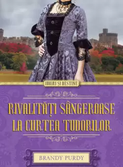 Rivalitati sangeroase la curtea Tudorilor