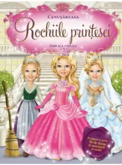 Rochiile printesei. Cenusareasa. Imbraca papusa!