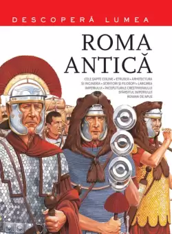 Roma Antica. Descopera lumea. Vol. 2