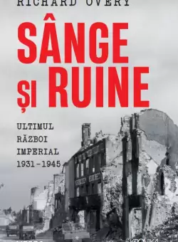 Sange si ruine. Ultimul razboi imperial 1931-1945