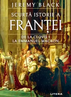 Scurta istorie a Frantei. De la Clovis I la Emmanuel Macron