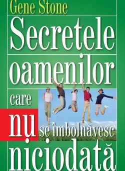 Secretele oamenilor care nu se imbolnavesc niciodata