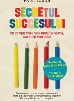 Secretul succesului. De ce unii copii vor reusi in viata, iar altii vor esua