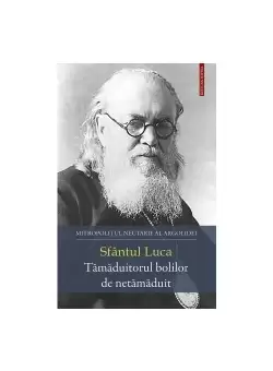 Sfantul Luca - Tamaduitorul bolilor de netamaduit